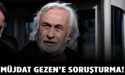 Usta sanatçı Müjdat Gezen’e soruşturma