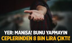 Yer: Manisa! Bunu Yapmayın... Ceplerinden 8 Bin Lira Çıktı!