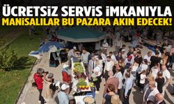 Ücretsiz servis fırsatıyla Manisalılar bu pazara akın edecek…