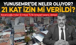 Yunusemre'de imar tartışması! 12 milyar TL'lik kazanç iddiası...