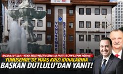 Yunusemre’de maaş krizi iddialarına Başkan Dutlulu’dan yanıt!