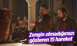 Zengin olmadığımızı gösteren 15 hareket: Herkes birbirine gönderiyor