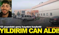 Yıldırım faciası: 18 yaşındaki genç hayatını kaybetti