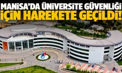 Manisa’da üniversite güvenliği için harekete geçildi!