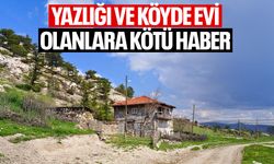 Yazlığı ve köyde evi olanlara kötü haber
