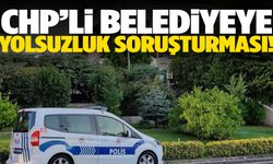 CHP’li belediyeye yolsuzluk soruşturması!