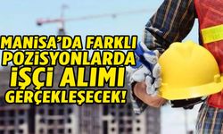 Manisa’da farklı pozisyonlarda işçi alımı yapılacak!
