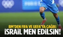 BM, FIFA ve UEFA’ya seslendi: İsrail men edilsin!