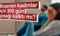 Boşanan Kadınlar İçin 300 Gün Yasağı Kalkıyor mu?