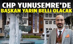 CHP Yunusemre’de başkan yarın belli olacak