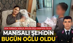 Dün toprağa verilen Manisalı şehidin bugün oğlu doğdu