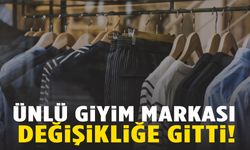 Ünlü giyim markası değişikliğe gitti!
