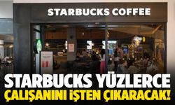 Starbucks yüzlerce çalışanını işten çıkaracak!