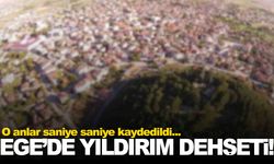 Ege’de yıldırım dehşeti… Saniye saniye kaydedildi!