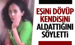 Eşini öldüresiye dövüp kendisini aldattığını söyletti