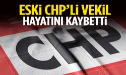 Eski CHP’li milletvekili hayatını kaybetti