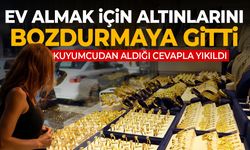 Ev almak için altın bozdurmaya giden vatandaş, kuyumcudan aldığı cevapla yıkıldı