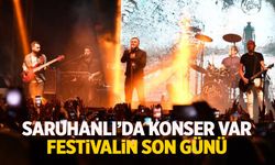 Festivalin son günü... Saruhanlı'da konser var!