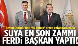 Besim Dutlulu’dan ‘Su pahalı’ diyen vatandaşa yanıt: “Suya en son zammı Ferdi Başkan yaptı!”