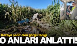 Görgü tanığı uçak kazasını anlattı… ‘Baş üstü yere çakıldı’