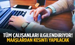 Her ay maaşınızdan kesinti yapılacak! Tarih açıklandı…