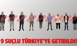 Kırmızı bültenle aranan 9 suçlu Türkiye’ye getirildi