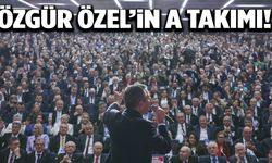 İşte Özgür Özel'in yeni A takımı!