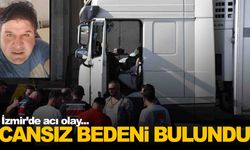 İzmir'de acı olay… Tır sürücüsü araçta ölü bulundu