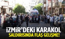 İzmir’deki karakol saldırısında flaş gelişme!