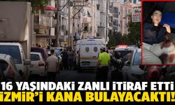 İtiraf etti: 16 yaşındaki zanlıdan İzmir’i kana bulayacak plan!