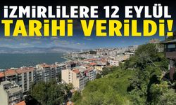 İzmirlilere 12 Eylül tarihi verildi!