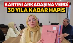 Kartını arkadaşına verdi! Şimdi 30 yıla kadar hapisle yüzleşiyor...