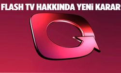 Flash TV hakkında yeni karar!