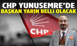 CHP Yunusemre’de başkan yarın belli olacak
