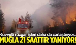 Köyceğiz yangınında 21 saat geride kaldı… Ekipler canla başla çalışıyor’