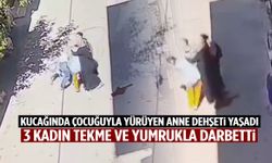 Kucağında çocuğu olan anneye 3 kadın saldırdı