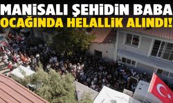 Manisalı şehidin baba ocağında helallik alındı