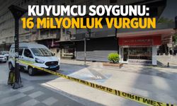 Kuyumcu soygunu: 16 milyonluk vurgun