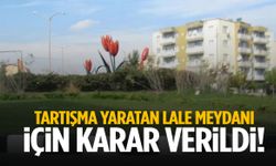 Manisa’da tartışma yaratan Lale Meydanı için karar verildi!