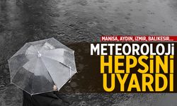 Manisa, Aydın, İzmir, Balıkesir… Meteoroloji Hepsini Uyardı
