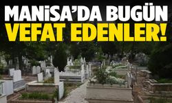 Manisa’da bugün 22 kişi hayata gözlerini yumdu!