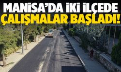 Manisa’da iki ilçede çalışmalar başladı!