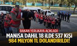 Manisa dahil 18 ilde 537 kişi 984 milyon TL dolandırdı!