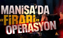 Manisa’da firari hükümlüler yakalandı!