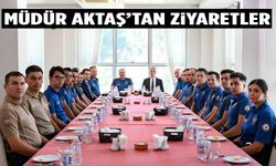 Müdür Aktaş’tan yoğun ziyaret programı
