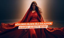 Manisa Köylerinde Dilden Dile Dolaşıyor: Alkarısı (Albastı) Nedir?