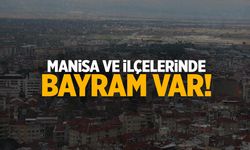 Manisa ve ilçelerinde bayram var!