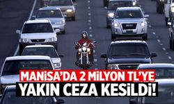 Manisa'da 2 milyon TL'ye yakın ceza kesildi!