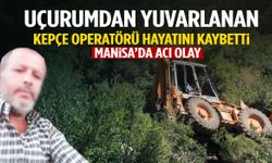 Manisa’da acı son: Kepçe operatörü uçurumda can verdi