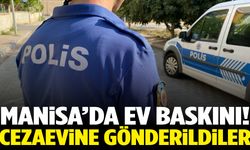 Manisa’da ev baskını! Cezaevine gönderildiler…